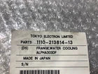 Tokyo Electron TEL 1110-213814-13 FRANGE , WATER COOLING ALPHA303DF NEW